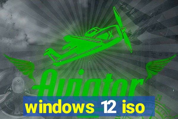 windows 12 iso